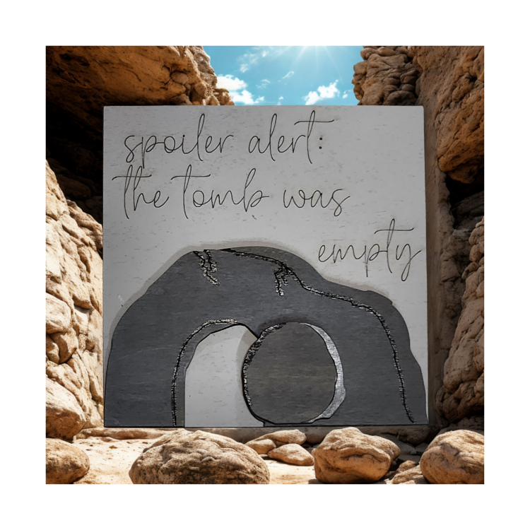 “Spoiler Alert: The Tomb Was Empty” Faith Sign