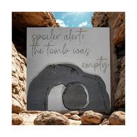 “Spoiler Alert: The Tomb Was Empty” Faith Sign