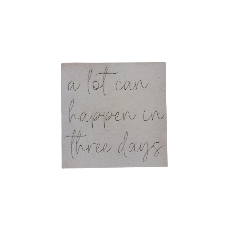 “A Lot Can Happen in Three Days” Faith Sign