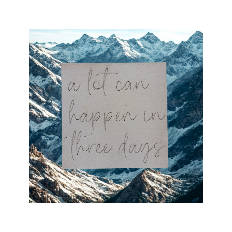 “A Lot Can Happen in Three Days” Faith Sign
