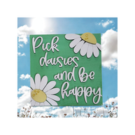 Pick Daisies and Be Happy Sign